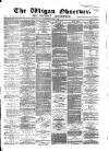 Wigan Observer and District Advertiser Wednesday 03 May 1882 Page 1