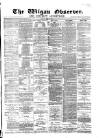 Wigan Observer and District Advertiser Friday 05 May 1882 Page 1