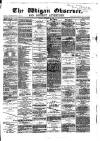 Wigan Observer and District Advertiser Friday 15 December 1882 Page 1