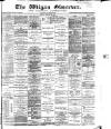 Wigan Observer and District Advertiser Saturday 28 February 1885 Page 1