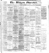 Wigan Observer and District Advertiser Saturday 29 May 1886 Page 1