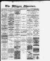 Wigan Observer and District Advertiser Wednesday 29 February 1888 Page 1