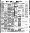 Wigan Observer and District Advertiser Saturday 11 February 1899 Page 1