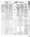 Keighley News Saturday 02 March 1872 Page 1