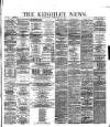 Keighley News Saturday 24 February 1877 Page 1
