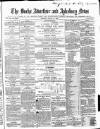 Bucks Advertiser & Aylesbury News Saturday 25 August 1860 Page 1