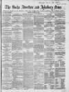 Bucks Advertiser & Aylesbury News Saturday 26 March 1864 Page 1