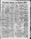 Bucks Advertiser & Aylesbury News Saturday 25 March 1865 Page 1