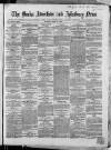 Bucks Advertiser & Aylesbury News Saturday 28 April 1866 Page 1