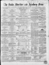Bucks Advertiser & Aylesbury News Saturday 09 March 1867 Page 1