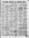 Bucks Advertiser & Aylesbury News Saturday 09 April 1870 Page 1