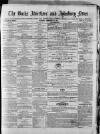 Bucks Advertiser & Aylesbury News Saturday 25 February 1871 Page 1