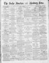 Bucks Advertiser & Aylesbury News Saturday 13 March 1875 Page 1
