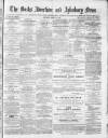 Bucks Advertiser & Aylesbury News Saturday 17 April 1875 Page 1