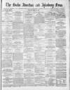 Bucks Advertiser & Aylesbury News Saturday 24 April 1875 Page 1