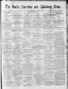 Bucks Advertiser & Aylesbury News Saturday 03 March 1877 Page 1