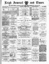 Leigh Journal and Times Saturday 22 March 1879 Page 1