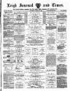 Leigh Journal and Times Saturday 26 April 1879 Page 1