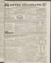 Dover Telegraph and Cinque Ports General Advertiser Saturday 01 March 1834 Page 1