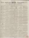 Dover Telegraph and Cinque Ports General Advertiser Saturday 11 December 1852 Page 1