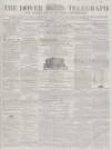 Dover Telegraph and Cinque Ports General Advertiser Saturday 16 June 1855 Page 1