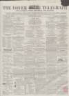 Dover Telegraph and Cinque Ports General Advertiser Saturday 30 May 1857 Page 1