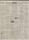 Dover Telegraph and Cinque Ports General Advertiser Saturday 14 April 1860 Page 1