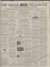 Dover Telegraph and Cinque Ports General Advertiser Saturday 04 August 1860 Page 1