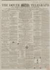 Dover Telegraph and Cinque Ports General Advertiser Saturday 11 January 1862 Page 1