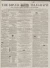 Dover Telegraph and Cinque Ports General Advertiser Saturday 22 November 1862 Page 1