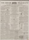 Dover Telegraph and Cinque Ports General Advertiser Saturday 29 November 1862 Page 1