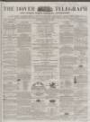 Dover Telegraph and Cinque Ports General Advertiser Saturday 25 April 1863 Page 1