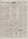 Dover Telegraph and Cinque Ports General Advertiser Saturday 27 June 1863 Page 1
