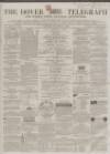 Dover Telegraph and Cinque Ports General Advertiser Saturday 14 November 1863 Page 1