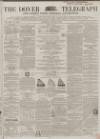 Dover Telegraph and Cinque Ports General Advertiser Saturday 06 August 1864 Page 1