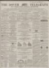 Dover Telegraph and Cinque Ports General Advertiser Saturday 26 November 1864 Page 1