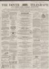 Dover Telegraph and Cinque Ports General Advertiser Saturday 29 April 1865 Page 1
