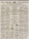 Dover Telegraph and Cinque Ports General Advertiser Saturday 27 May 1865 Page 1