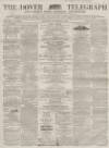 Dover Telegraph and Cinque Ports General Advertiser Saturday 02 September 1865 Page 1