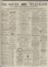 Dover Telegraph and Cinque Ports General Advertiser Saturday 24 March 1866 Page 1