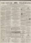Dover Telegraph and Cinque Ports General Advertiser Saturday 23 February 1867 Page 1