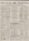 Dover Telegraph and Cinque Ports General Advertiser Saturday 16 March 1867 Page 1