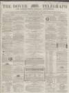 Dover Telegraph and Cinque Ports General Advertiser Saturday 23 March 1867 Page 1