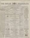 Dover Telegraph and Cinque Ports General Advertiser Wednesday 05 February 1868 Page 1