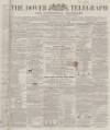 Dover Telegraph and Cinque Ports General Advertiser Wednesday 03 June 1868 Page 1