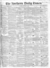 Northern Daily Times Tuesday 18 October 1853 Page 1