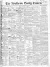 Northern Daily Times Monday 24 October 1853 Page 1