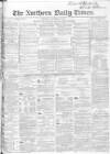 Northern Daily Times Thursday 17 November 1853 Page 1