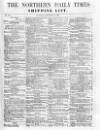 Northern Daily Times Saturday 28 January 1854 Page 1