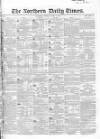 Northern Daily Times Monday 03 April 1854 Page 1